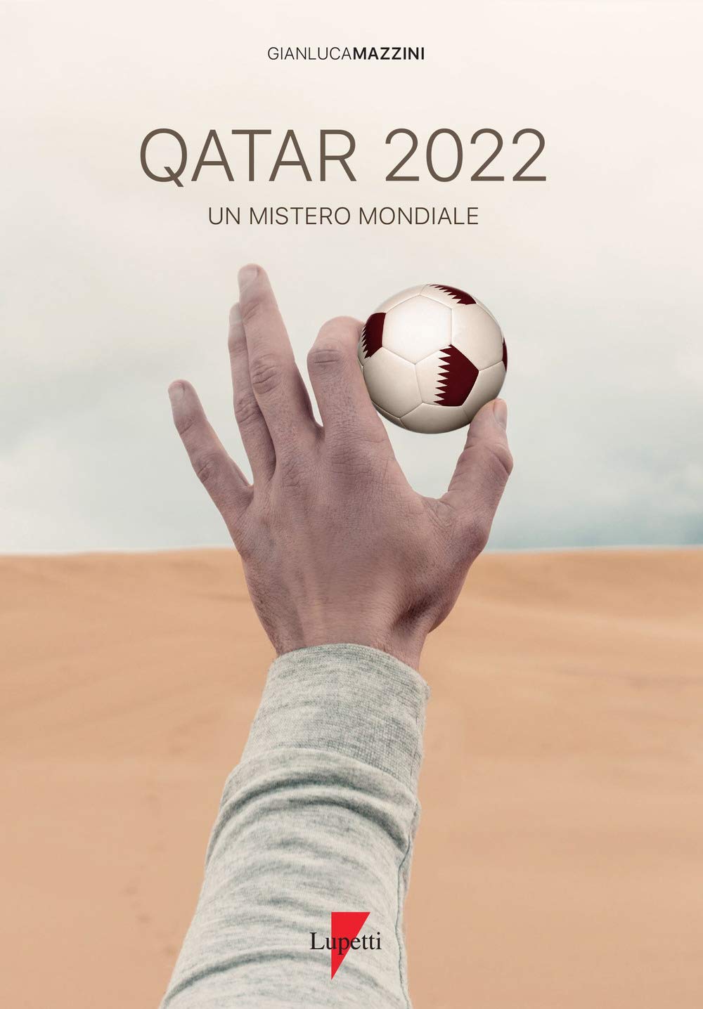 Qatar 2022. Un mistero mondiale. Petrodollari, rivoluzioni, calcio e tv. L’Emirato alla conquista del mondo book