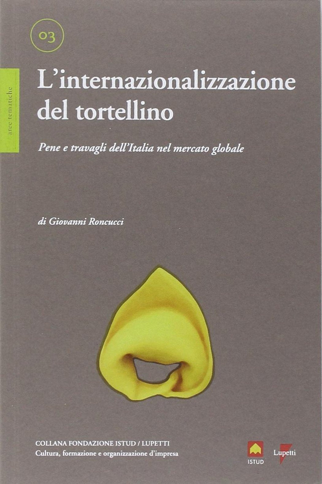 L'internazionalizzazione del tortellino. Pene e travagli dell'Italia nel mercato globale Business, Finance & Career