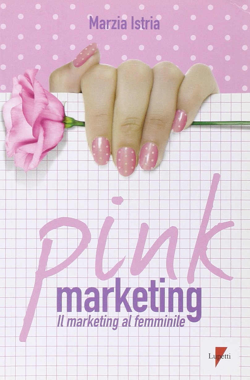 Pink marketing. Il marketing al femminile (Marketing & pubblicità) Books