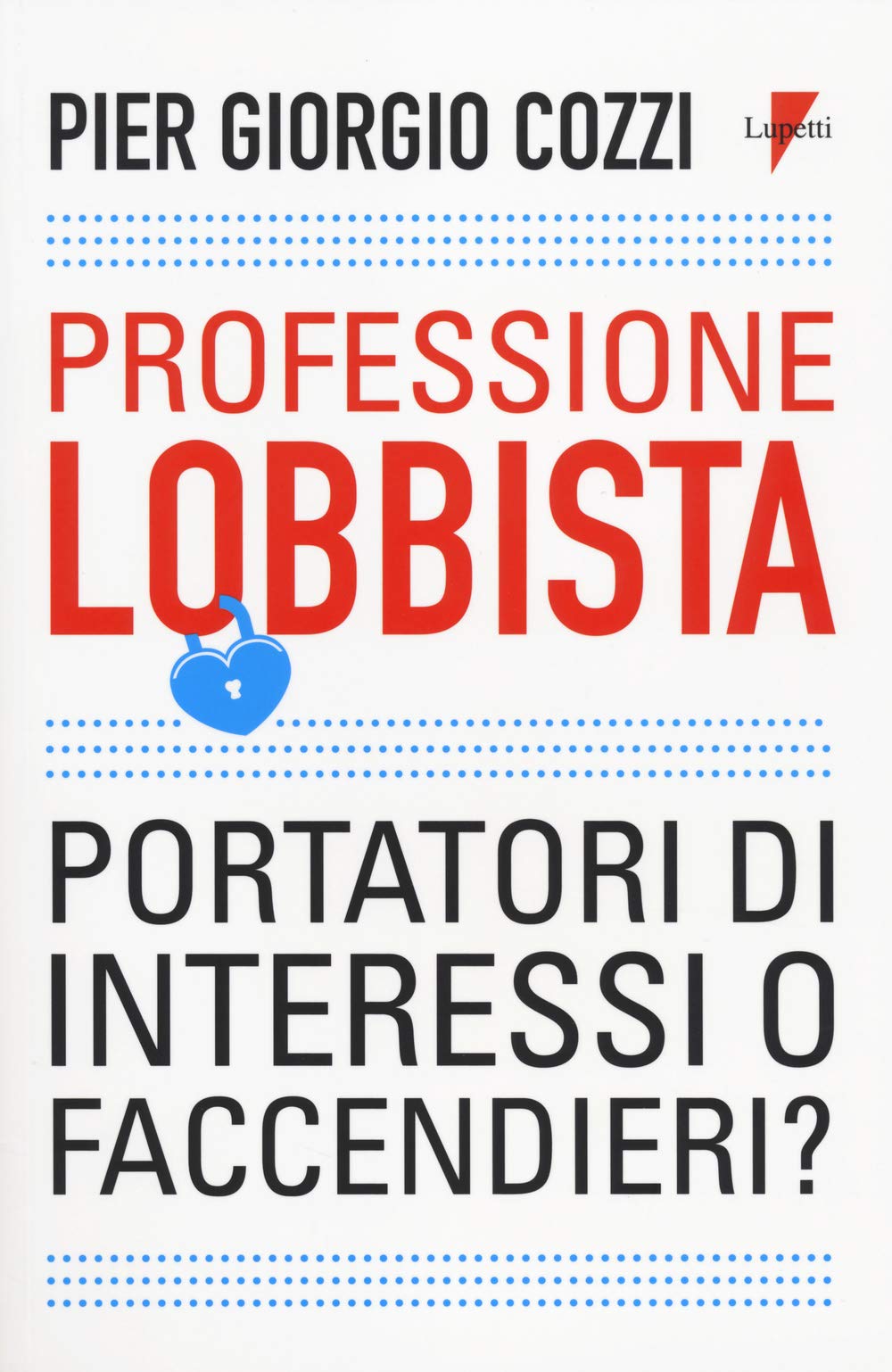 Professione lobbista. Portatori d'interessi o faccendieri? (Comunicazione. Teorie e tecniche) Business, Finance & Career