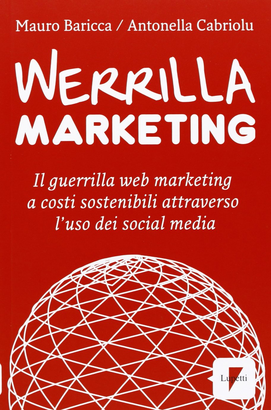 Werrilla marketing. Il guerrilla web marketing a costi sostenibili attraverso l'uso dei social media book