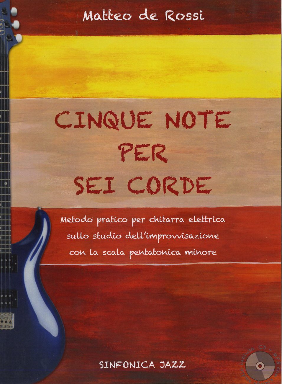 Cinque note per sei corde. Metodo pratico per chitarra elettrica sullo studio dell'improvvisazione con la scala pentatonica minore. Con CD Audio book