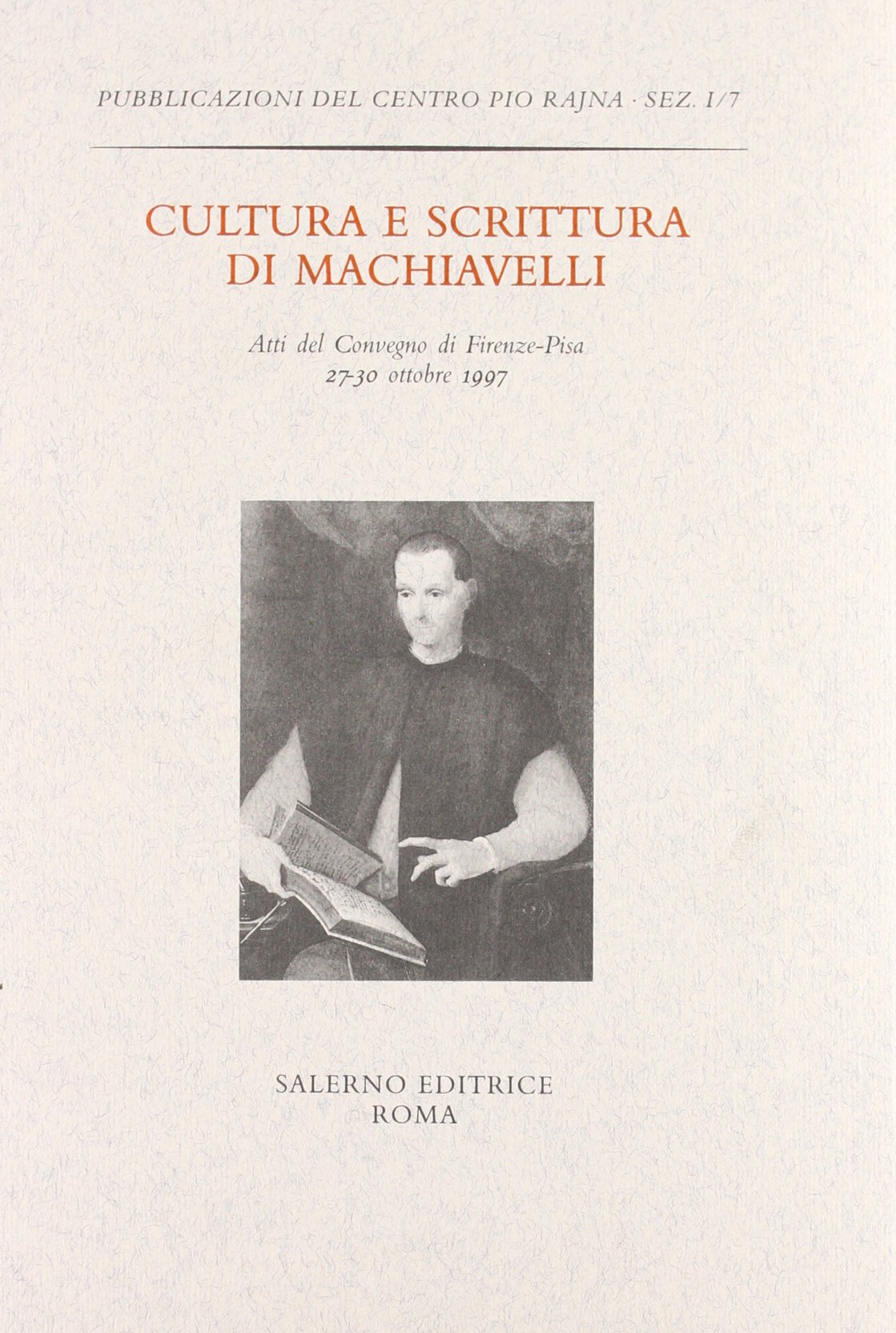 Cultura e scrittura di Machiavelli. Atti del Convegno (Firenze-Pisa, 27-30 ottobre 1997) book