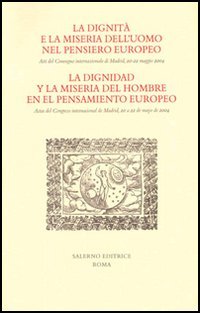 La dignità e la miseria dell'uomo nel pensiero europeo. Atti del Convegno internazionale (Madrid, 20-22 maggio 2004). Ediz. italiana e spagnola book