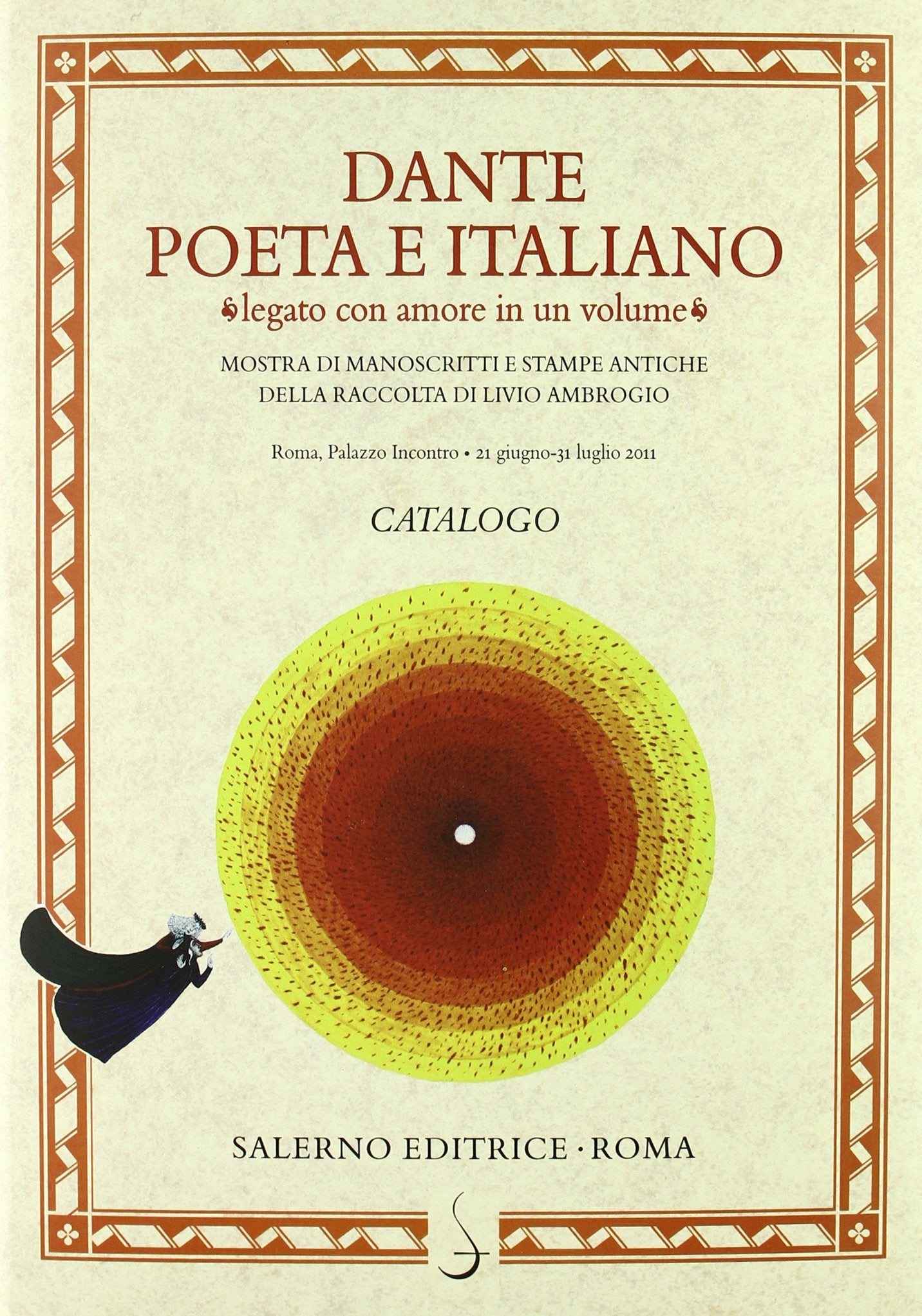 Dante poeta e italiano «legato con amore in un volume». Manoscritti e antiche stampe della raccolta di Livio Ambrogio. Catalogo della mostra di Roma. Ediz. illustrata book
