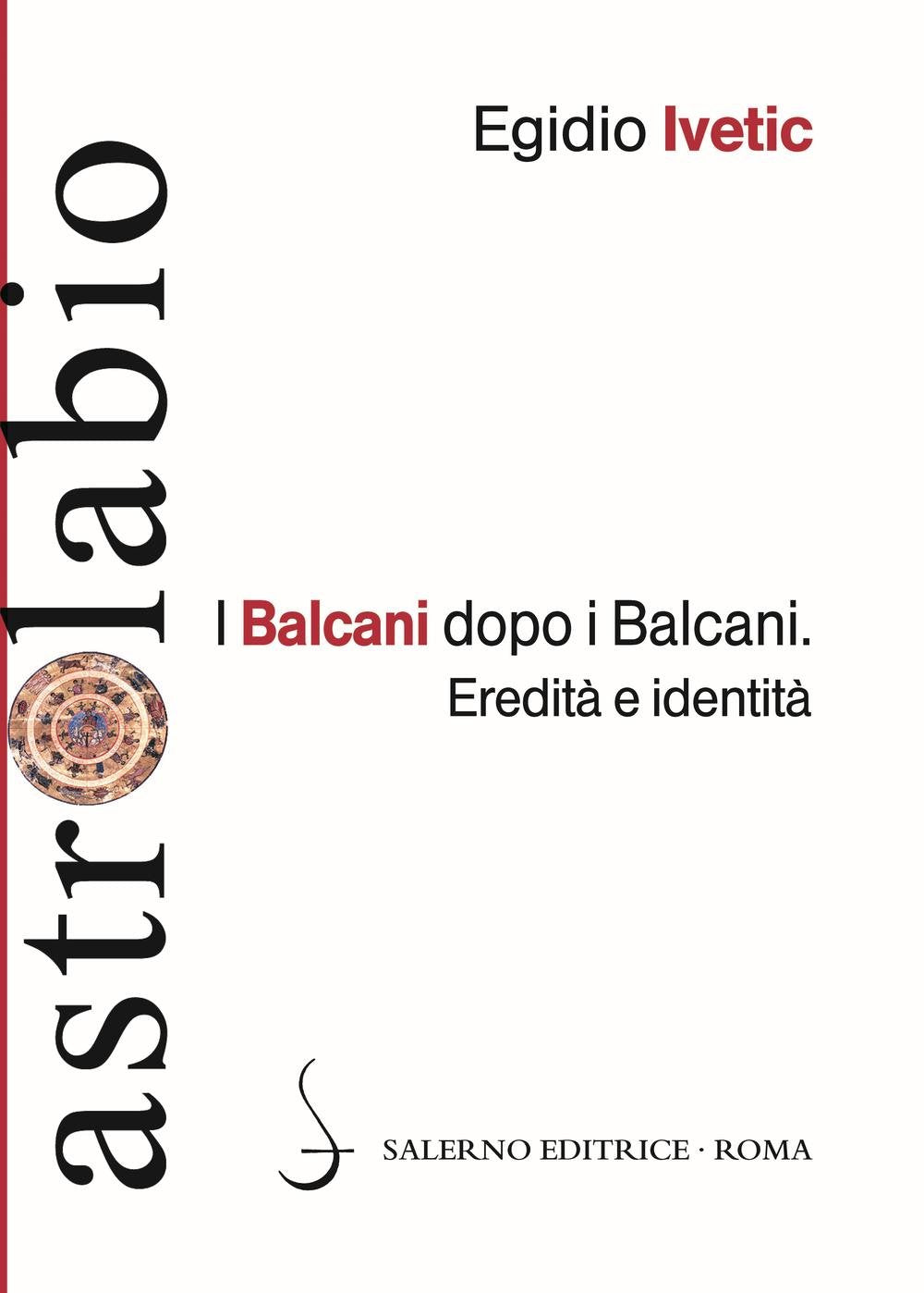 I Balcani dopo i Balcani. Eredità e identità Politics & History