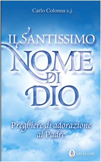 Il santissimo nome di Dio. Preghiere di adorazione al Padre (Il padre) Religion & Esotericism