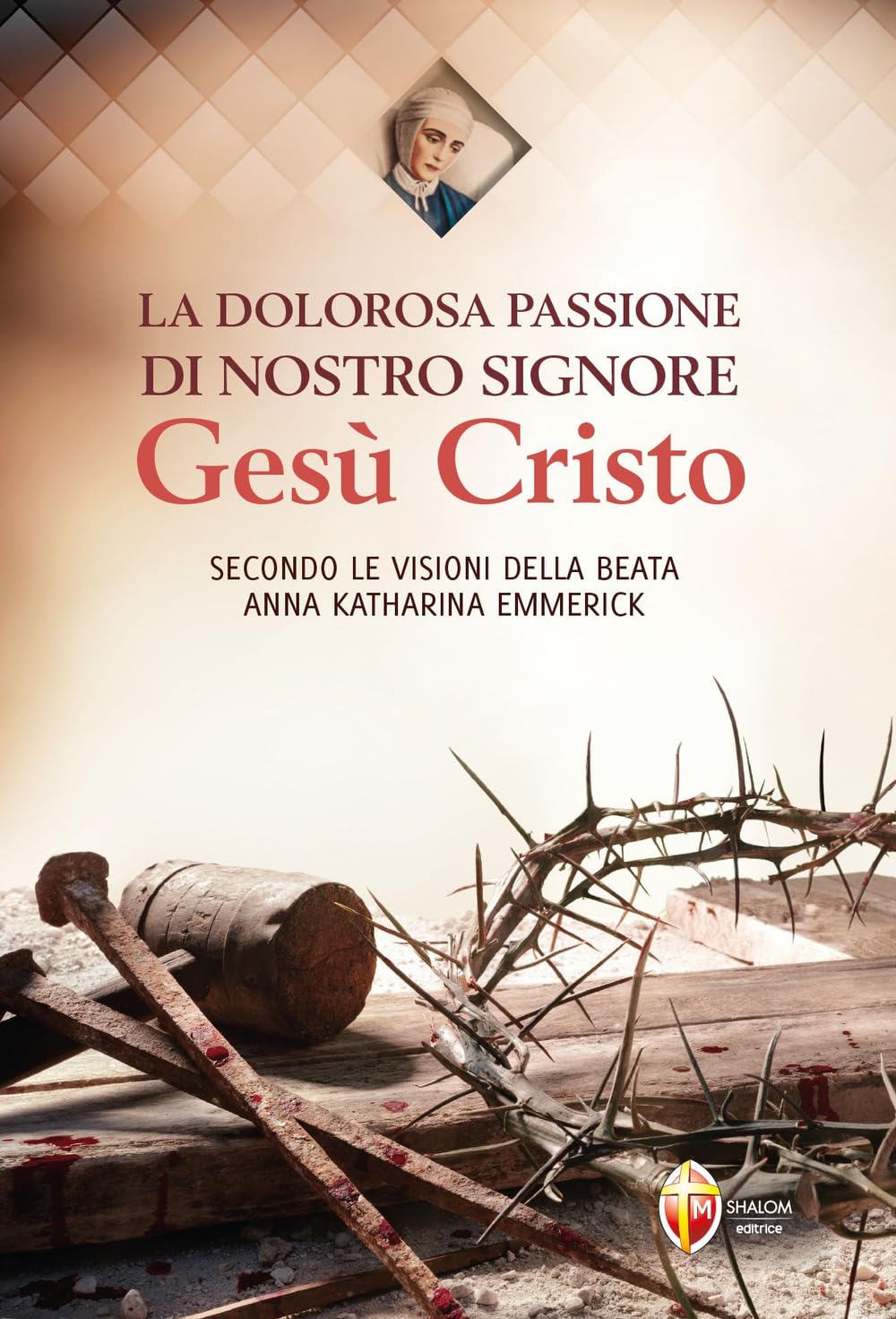 La dolorosa passione di nostro Signore Gesù Cristo. Secondo le visioni della beata Anna Katharina Emmerick (Il figlio) Religion & Esotericism