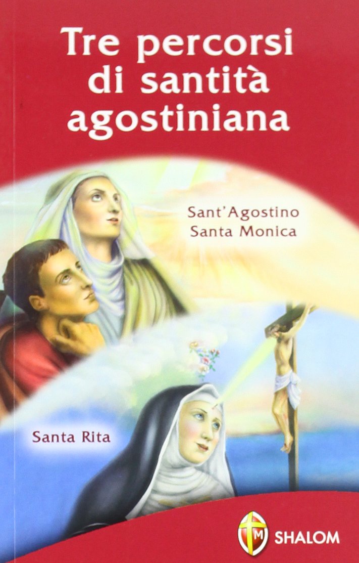 Tre percorsi di santità agostiniana. Sant'Agostino, santa Monica, santa Rita Religion & Esotericism