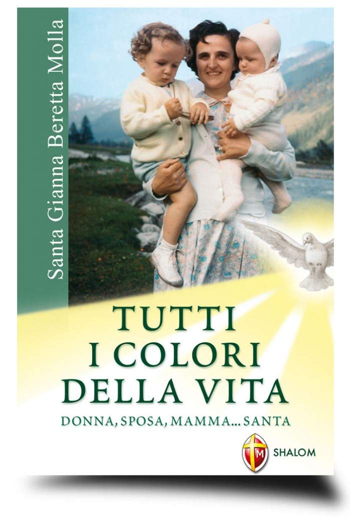 Santa Gianna Beretta Molla. Tutti i colori della vita. Donna, sposa, mamma... santa book
