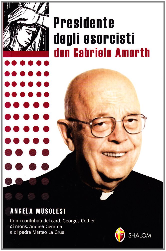 Presidente degli esorcisti. Esperienze e delucidazioni di don Gabriele Amorth Religion & Esotericism
