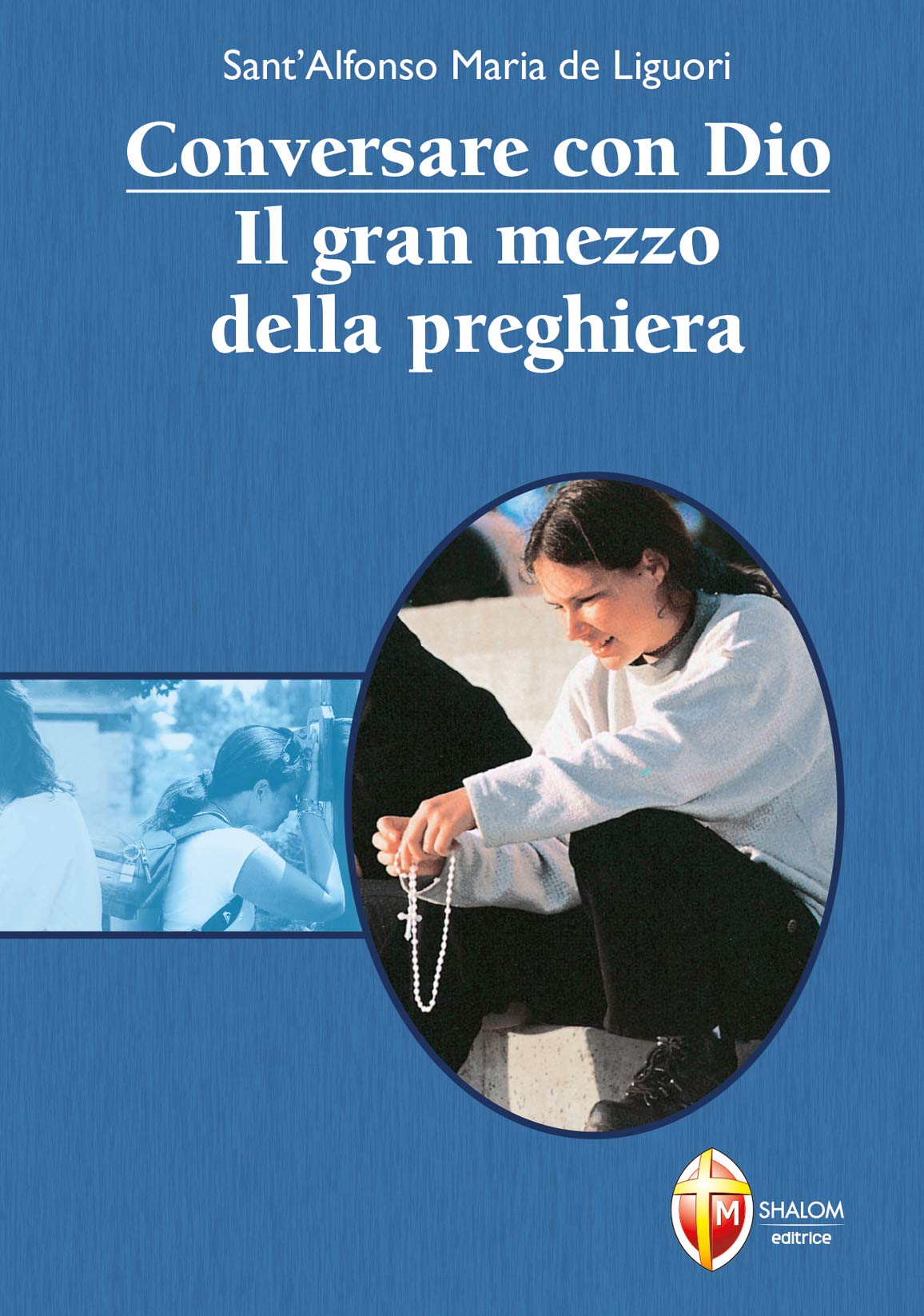 Conversare con Dio. Il gran mezzo della preghiera (Il figlio) Religion & Esotericism