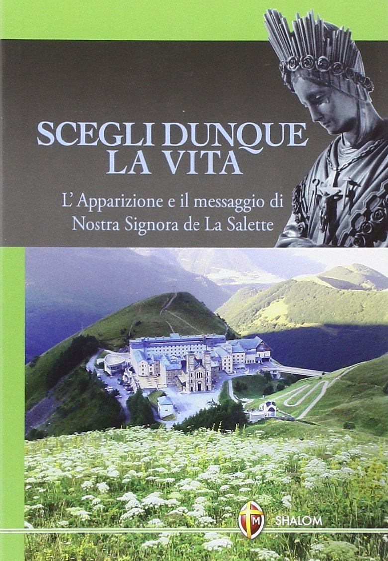 Scegli dunque la vita. L'apparizione e il messaggio di Nostra Signora de La Salette Religion & Esotericism