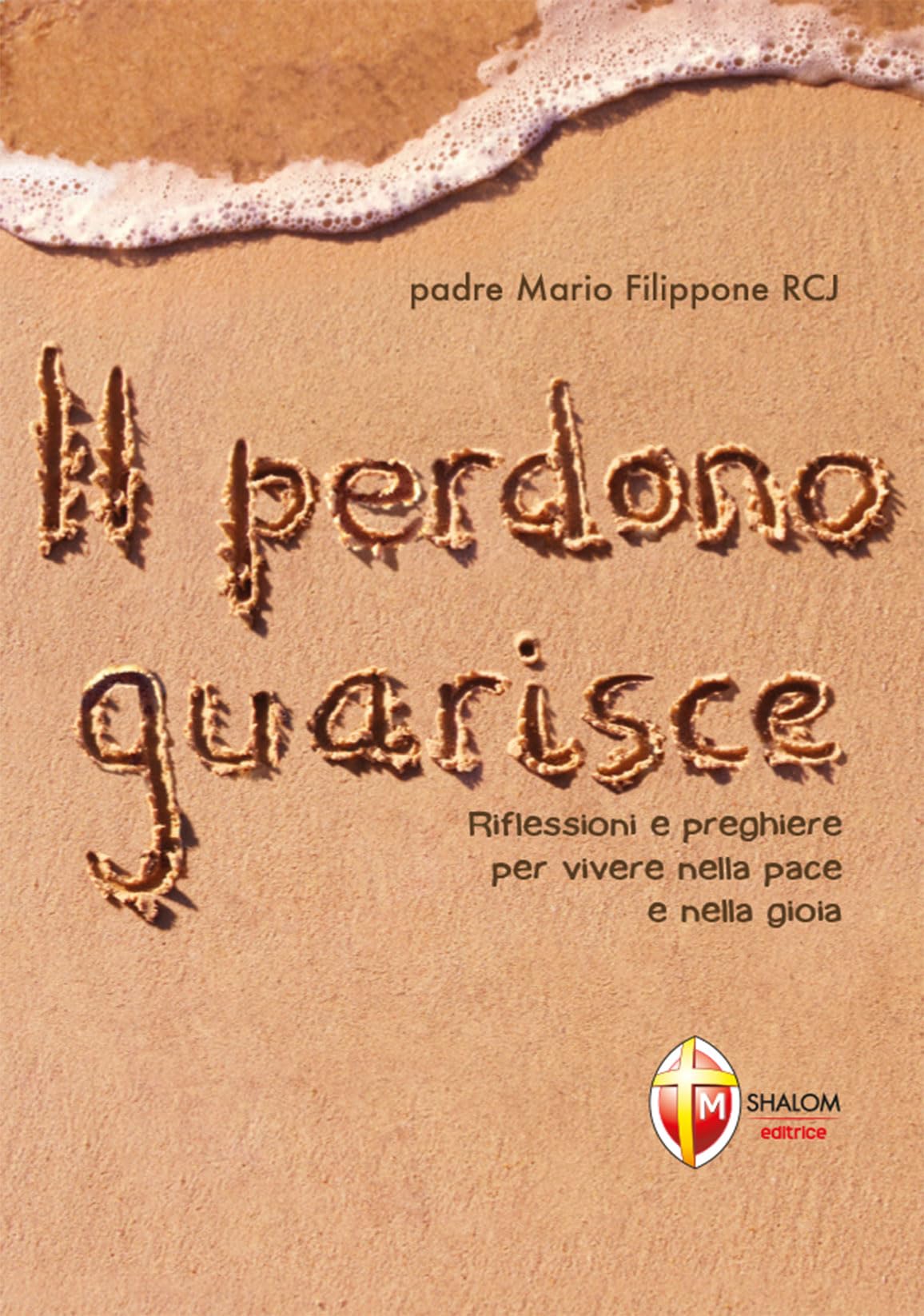 Il perdono guarisce. Riflessioni e preghiere per vivere nella pace e nella gioia (Liberazione e guarigione) Religion & Esotericism