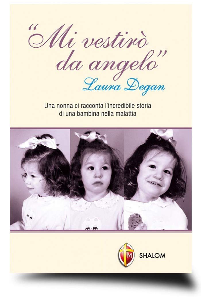 Mi vestirò da angelo. Laura Degan. Una nonna ci racconta l'incredibile storia di una bambina nella malattia Social Sciences