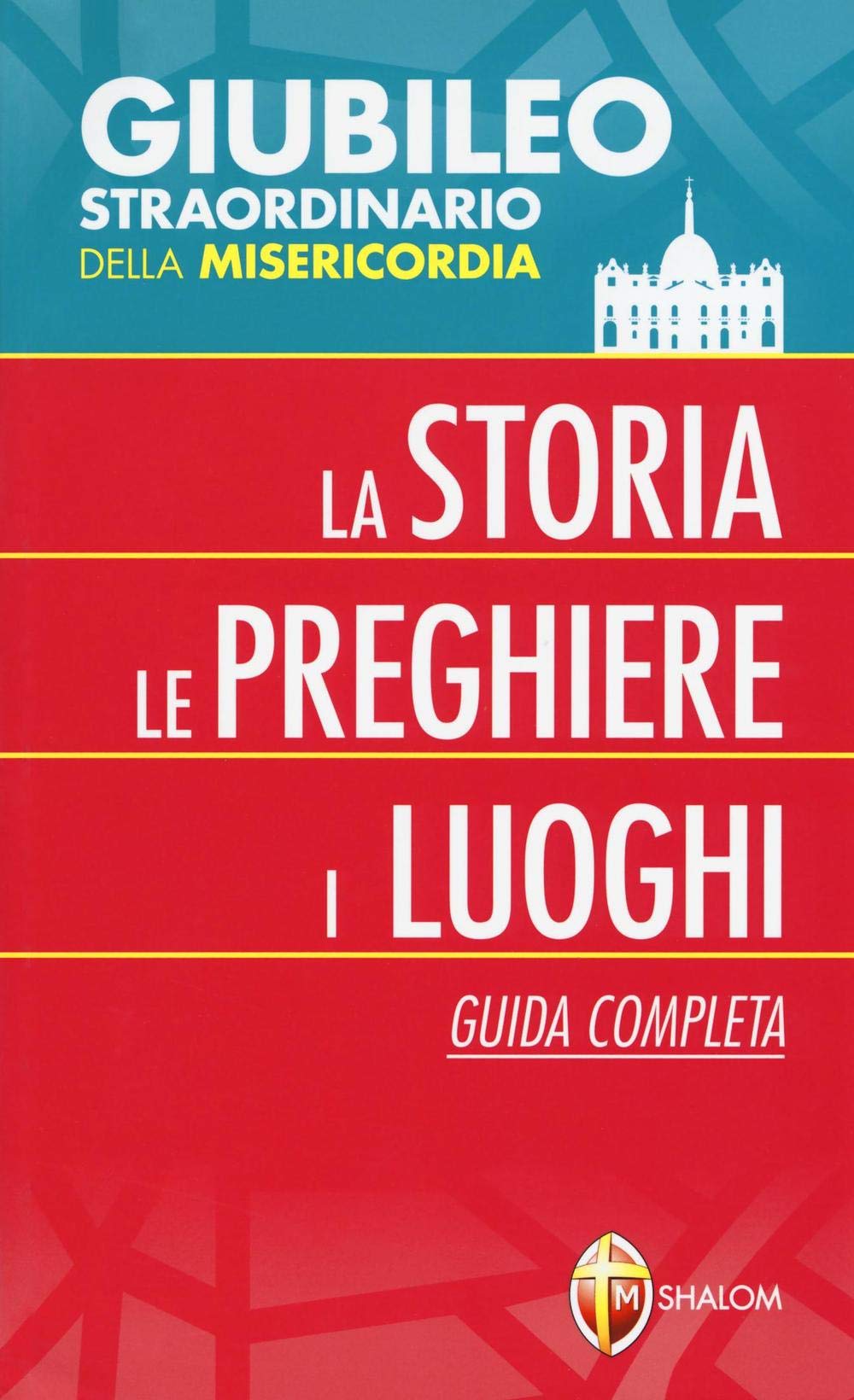 Giubileo straordinario della misericordia. La storia, le preghiere, i luoghi. Guida completa Religion & Esotericism