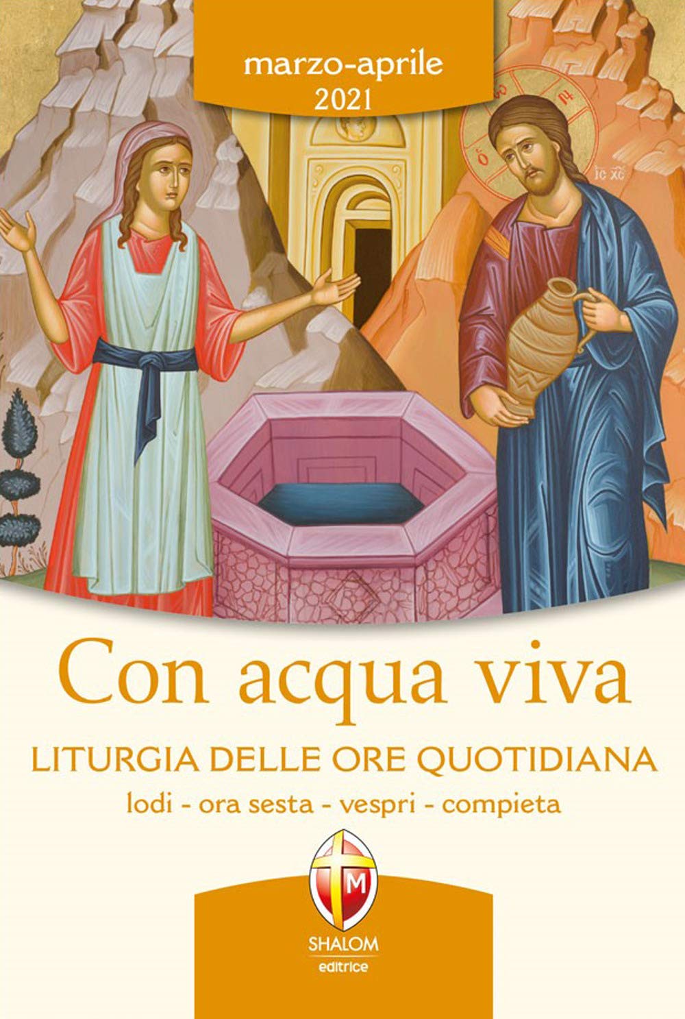 Con acqua viva. Liturgia delle ore quotidiana. Lodi, ora sesta, vespri, compieta. Marzo-aprile 2021 Religion & Esotericism