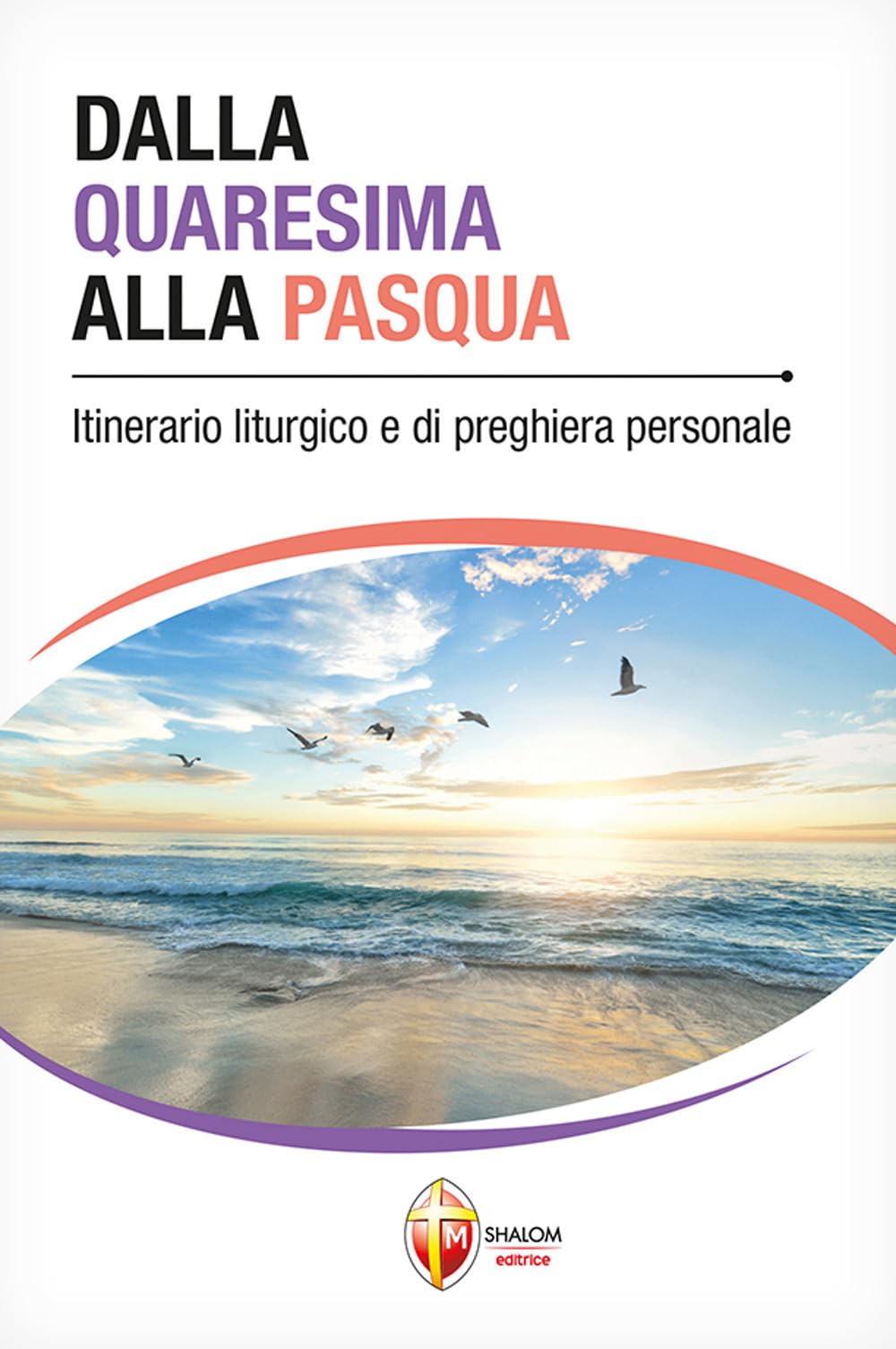 Dalla Quaresima alla Pasqua. Itinerario liturgico e di preghiera personale Religion & Esotericism