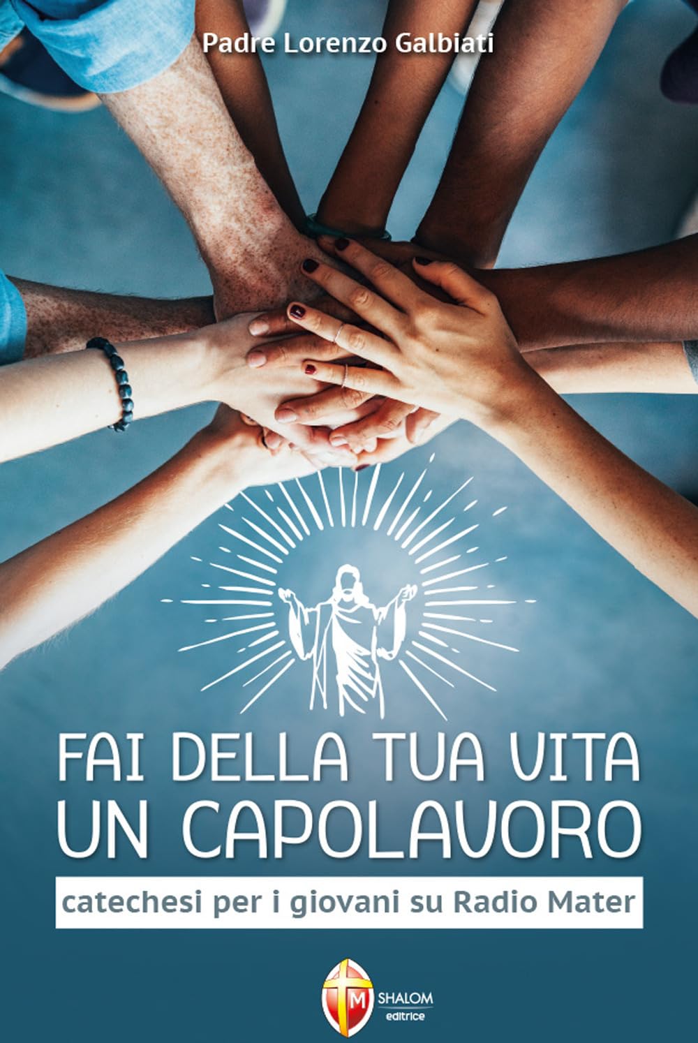 Fai della tua vita un capolavoro. Catechesi per i giovani su Radio Mater Religion & Esotericism