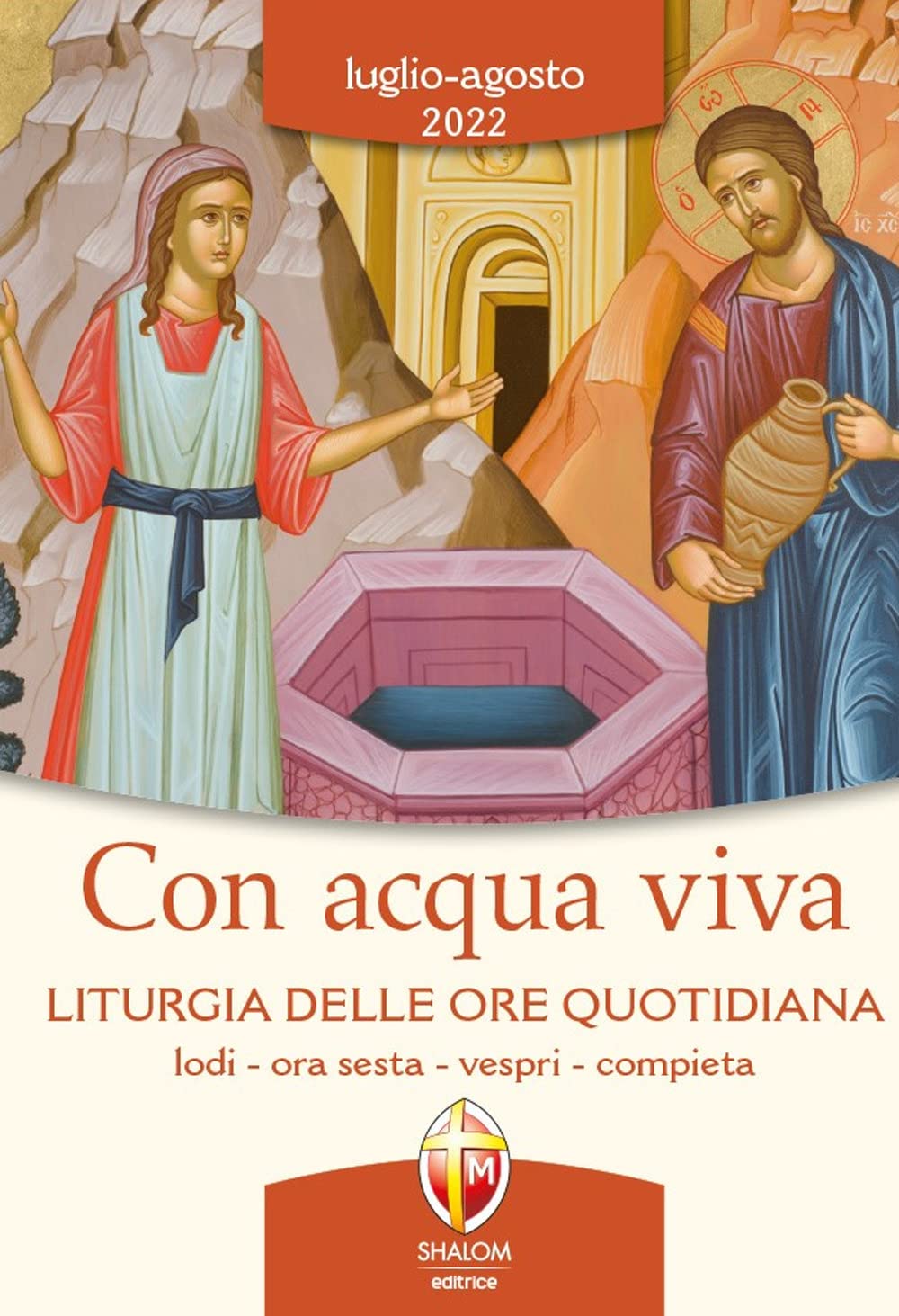Con acqua viva. Liturgia delle ore quotidiana. Lodi, ora sesta, vespri, compieta. Luglio-agosto 2022 Religion & Esotericism