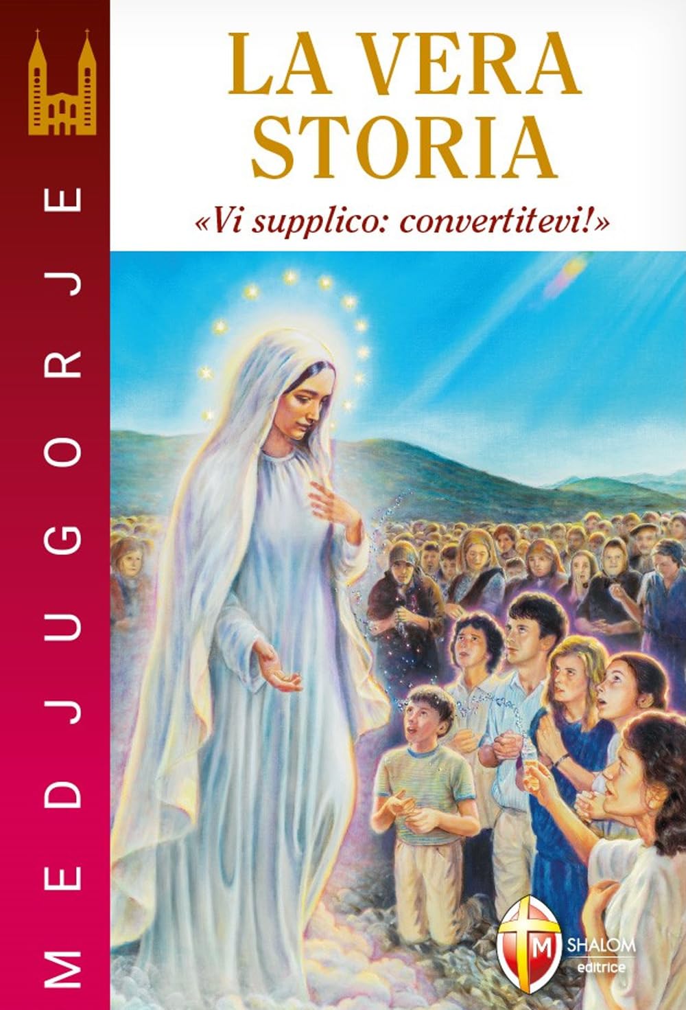Medjugorje. La vera storia. «Vi supplico: convertitevi!» book