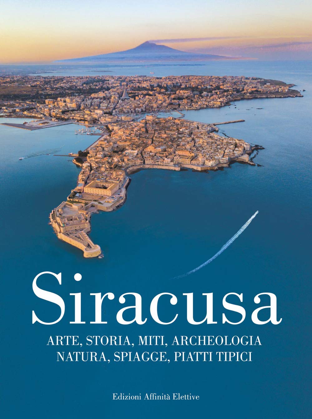 Siracusa. Arte, storia, miti, archeologia, natura, spiagge, piatti tipici book