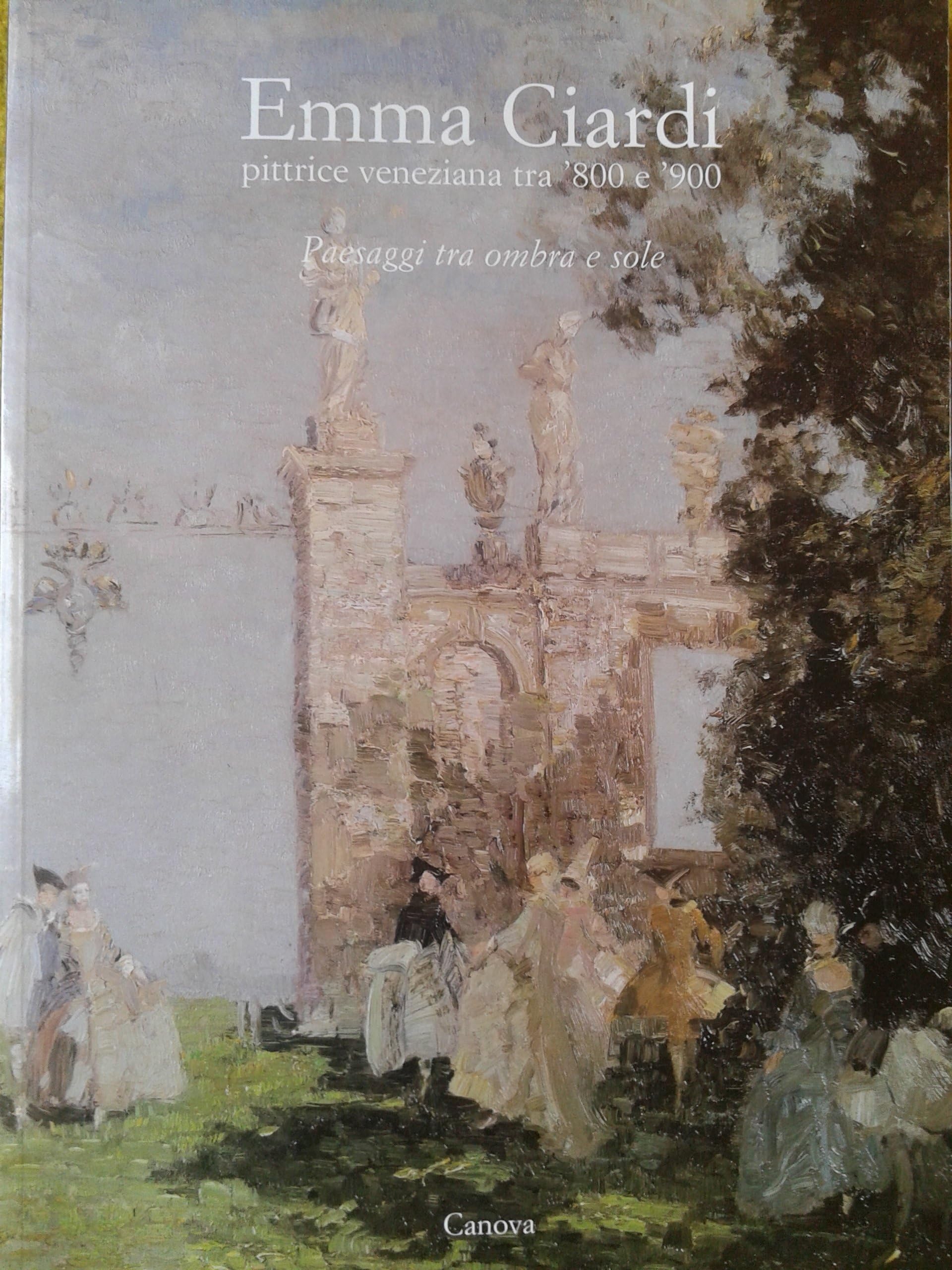Emma Ciardi. Pittrice veneziana tra '800 e '900. Paesaggi tra ombra e sole Film, Art & Culture