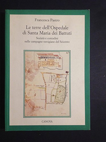 Le terre dell'ospedale di Santa Maria dei Battuti. Società e contadini nelle campagne trevigiane del Seicento book