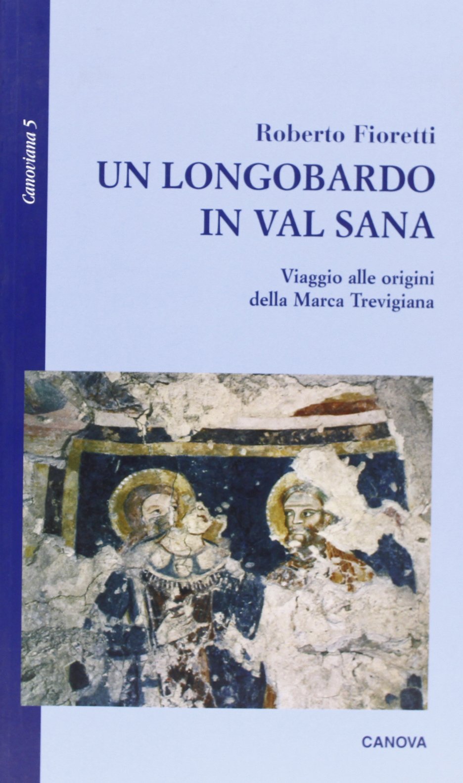 Un longobardo in Val Sana. Viaggio alle origini della marca trevigiana book