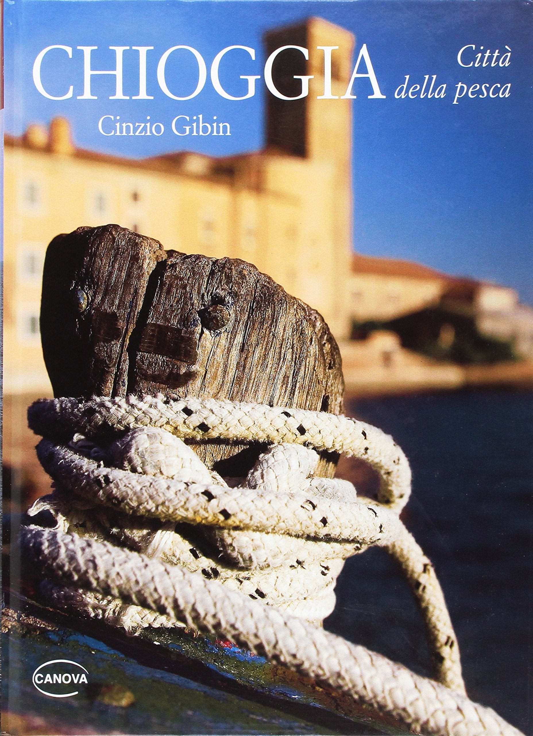 Chioggia. Città della pesca. Ediz. illustrata book
