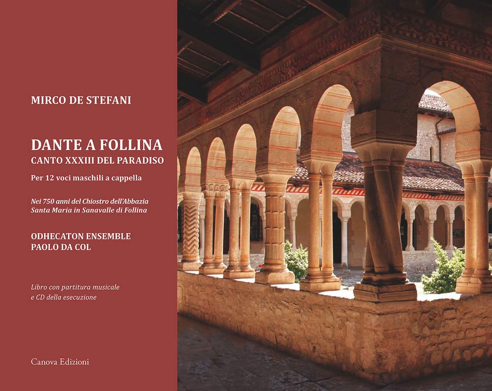 Dante a Follina. Canto XXXIII del Paradiso. Per 12 voci maschili a cappella. Nei 750 anni del chiostro dell’abbazia Santa Maria in Sanavalle di Follina. Con CD-Audio book