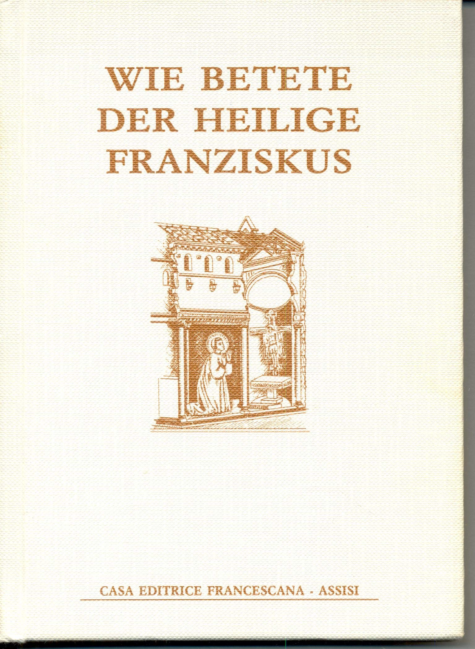Wie Betete der heilige Franziskus Religion & Esotericism