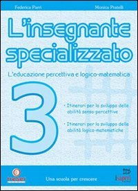 L'insegnante specializzato. L'educazione percettiva e logico-matematica. Orientamenti per l'integrazione (Vol. 3) book