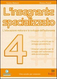 L'insegnante specializzato. L'educazione motoria e lo sviluppo dell'autonomia. Orientamenti per l'integrazione (Vol. 4) book