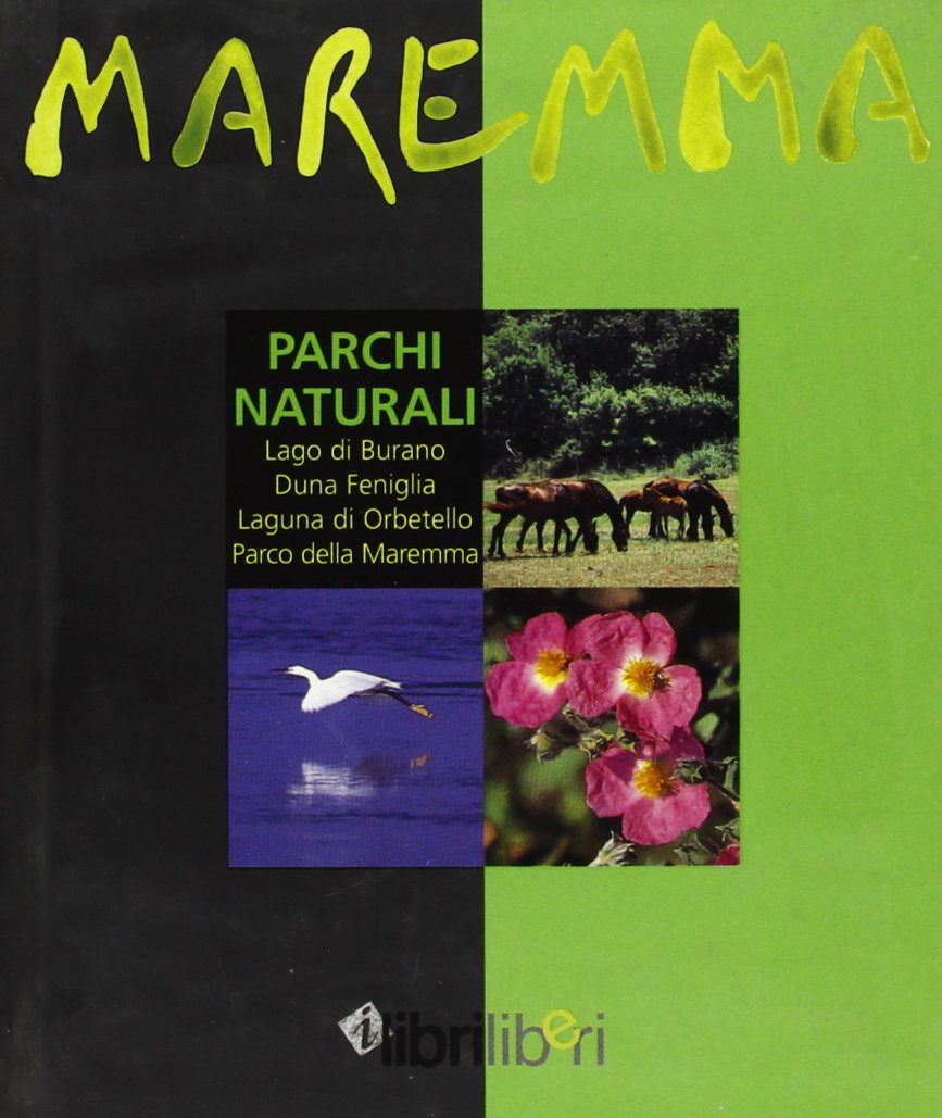 Maremma. Parchi naturali. Lago di Burano, Duna Feniglia, laguna di Orbetello, parco della Maremma (I libri liberi) Leisure, Home & Garden