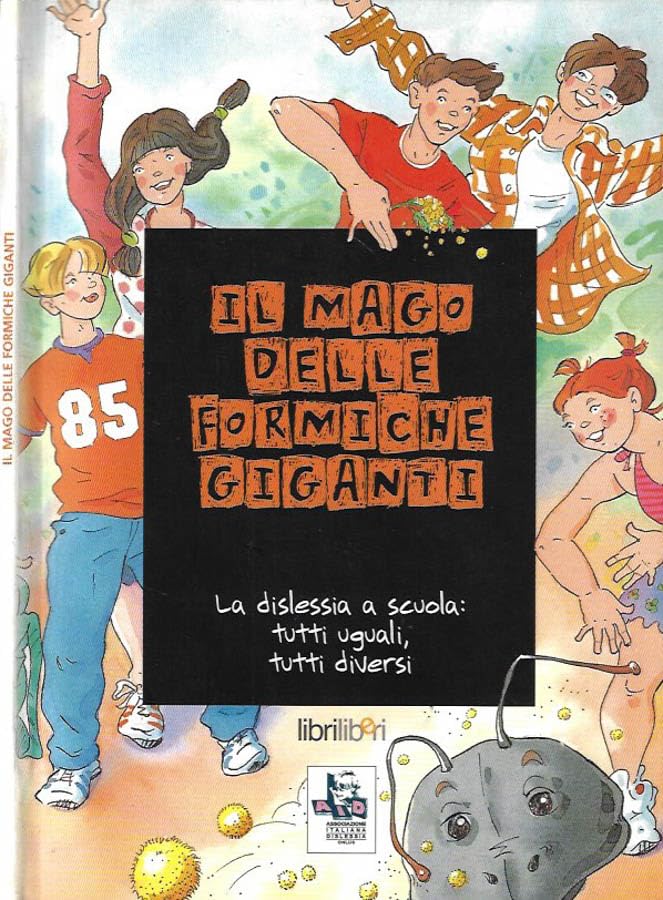 Il mago delle formiche giganti. La dislessia a scuola: tutti uguali, tutti diversi book