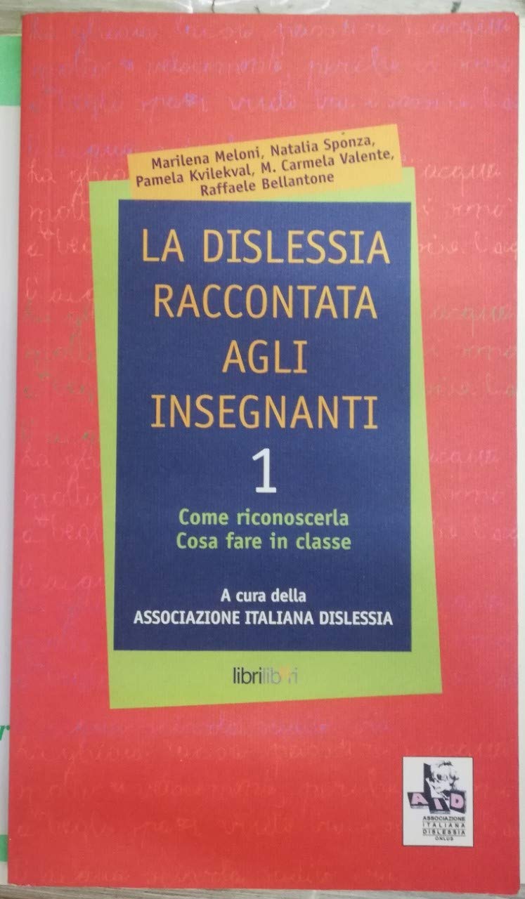 La dislessia raccontata agli insegnanti. Come riconoscerla. Cosa fare in classe Education & Training