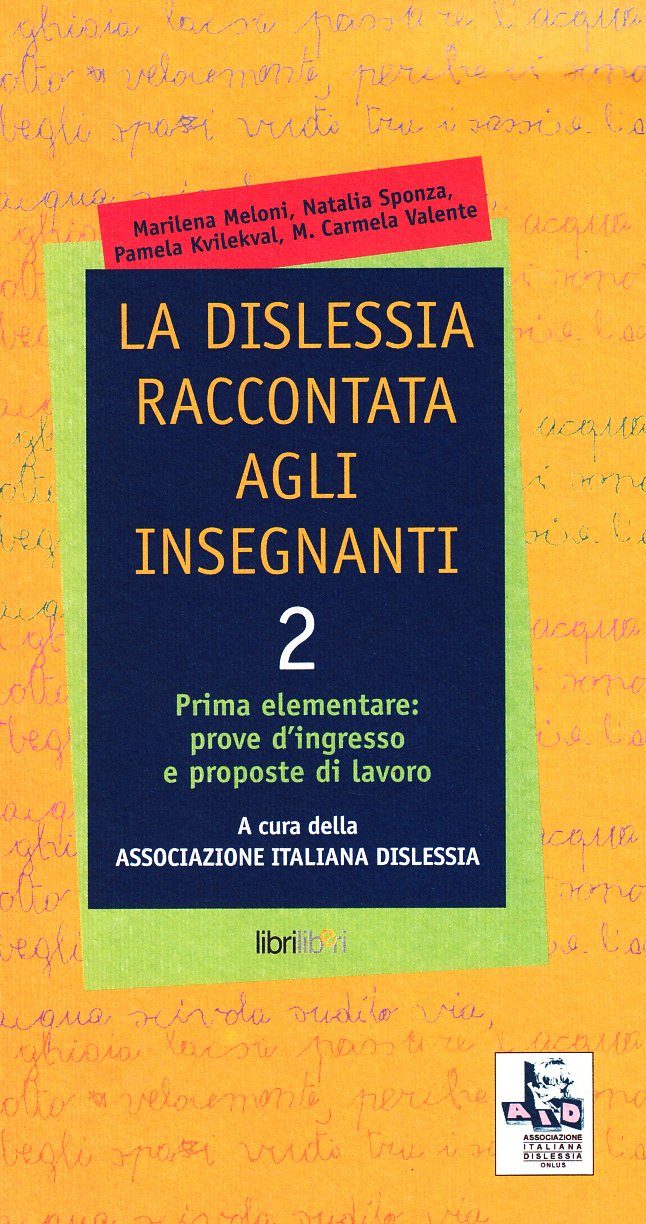 La dislessia raccontata agli insegnanti. Prima elementare: prove d'ingresso e proposte di lavoro (Vol. 2) Education & Training
