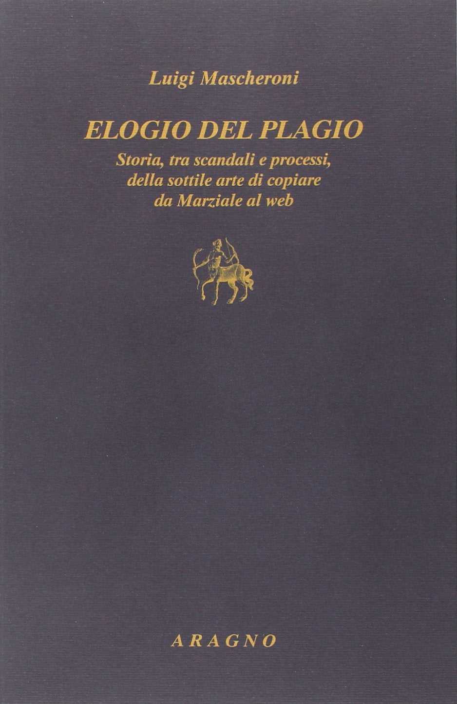 Elogio del plagio. Storia, tra scandali e processi, della sottile arte di copiare da Marziale al web Contemporary literature