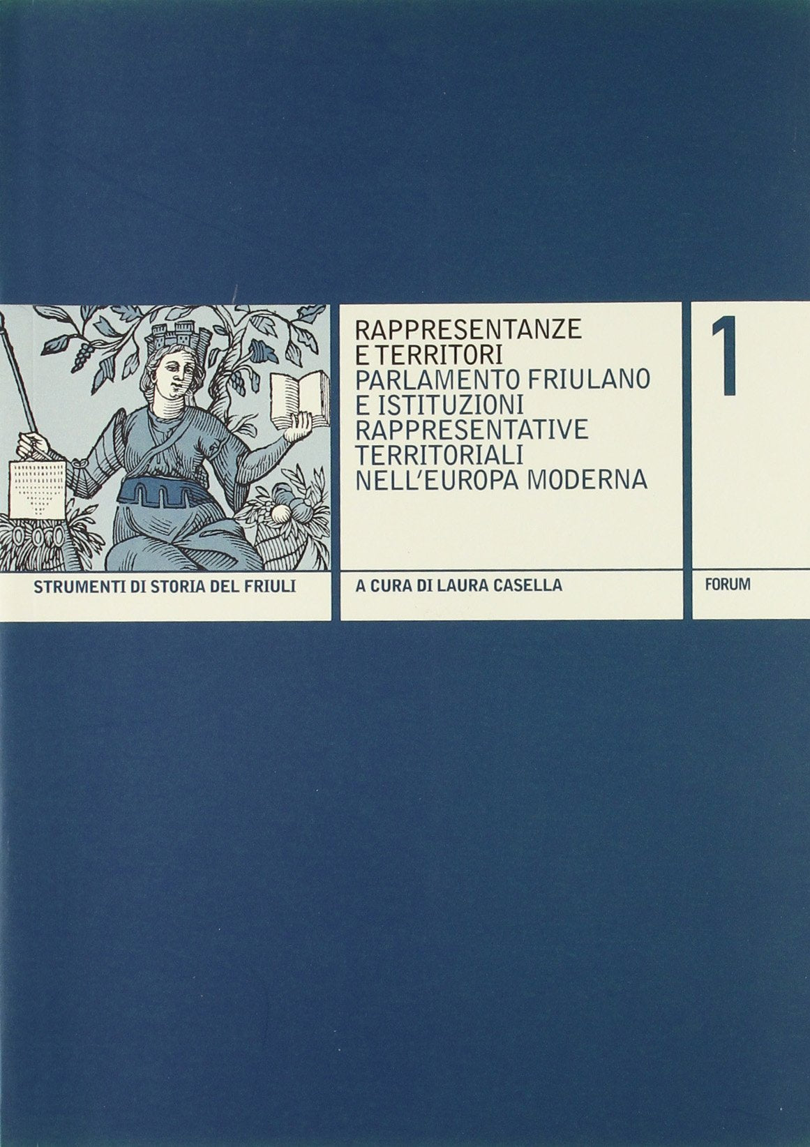 Rappresentanze e territori. Parlamento friulano e istituzioni rappresentative territoriali nell'Europa moderna (Strumenti di storia del Friuli) Politics & History