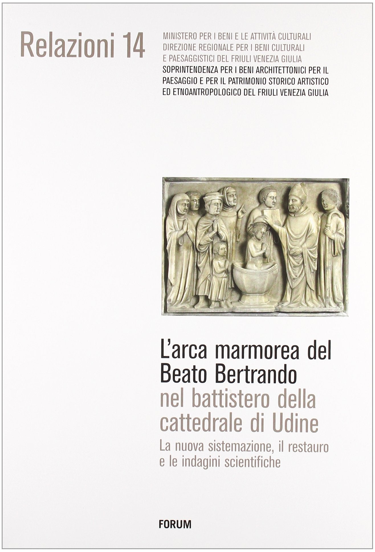 L'arca marmorea del beato Bertrando nel battistero della cattedrale di Udine. La nuova sistemazione, il restauro e le indagini scientifiche. Ediz. illustrata Film, Art & Culture