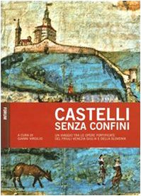 Castelli senza confini. Un viaggio tra le opere fotificate del Friuli Venezia Giulia e della Slovenia (Vol. 1) Film, Art & Culture