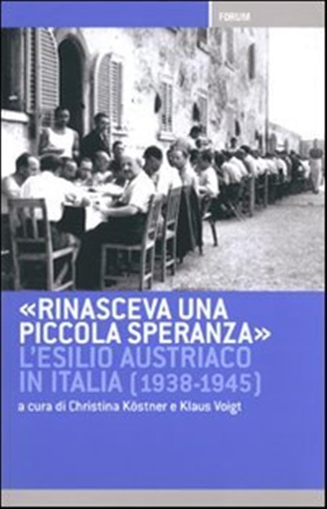 Rinasceva una piccola speranza. L'esilio austriaco in Italia dal 1938 al 1945 German history