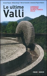 Le ultime valli. Camminate di confine in Friuli Venezia Giulia Leisure, Home & Garden