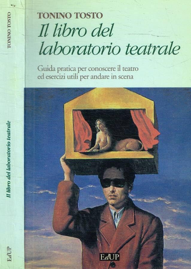 Il libro del laboratorio teatrale. Guida pratica per conoscere il teatro ed esercizi utili per andare in scena book