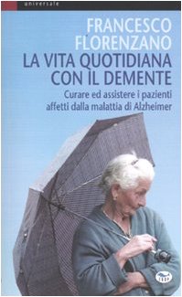 La vita quotidiana con il demente. Curare ed assistere i pazienti affetti dalla Malattia di Alzheimer book