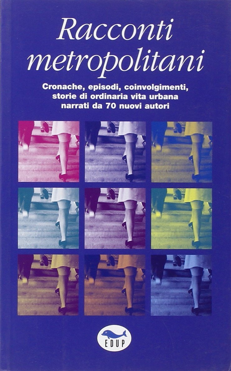 Racconti metropolitani. Cronache, episodi, coinvolgimenti, storie di ordinaria vita urbana narrati da 70 nuovi autori (I prontintasca) Contemporary literature Books