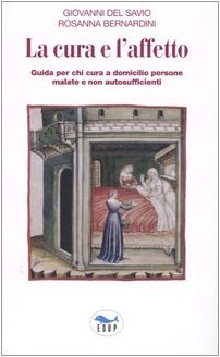 La cura e l'affetto. Guida per chi cura a domicilio persone malate e non autosufficienti book