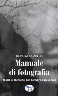 Manuale di fotografia. Teoria e tecniche per scrivere con la luce book
