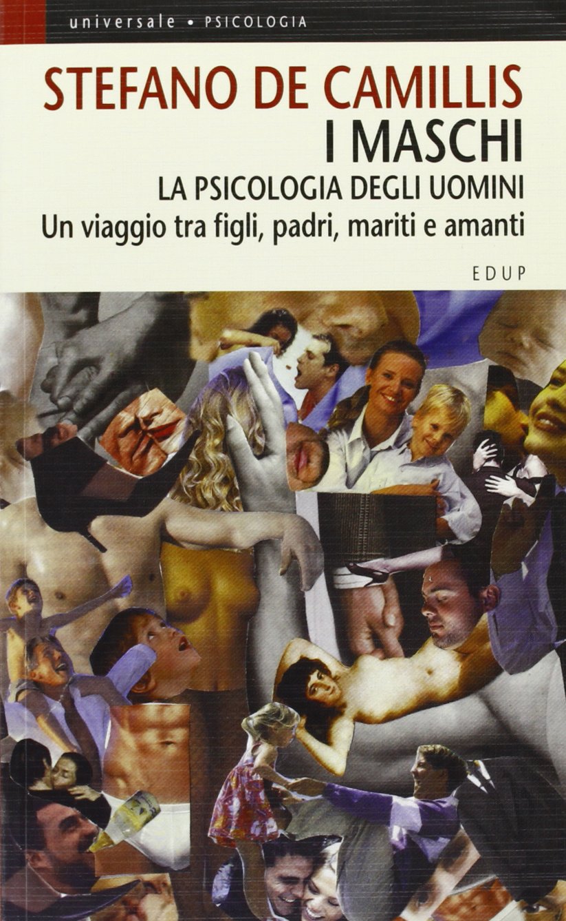 I maschi. La psicologia degli uomini. Un viaggio tra figli, padri, mariti e amanti book